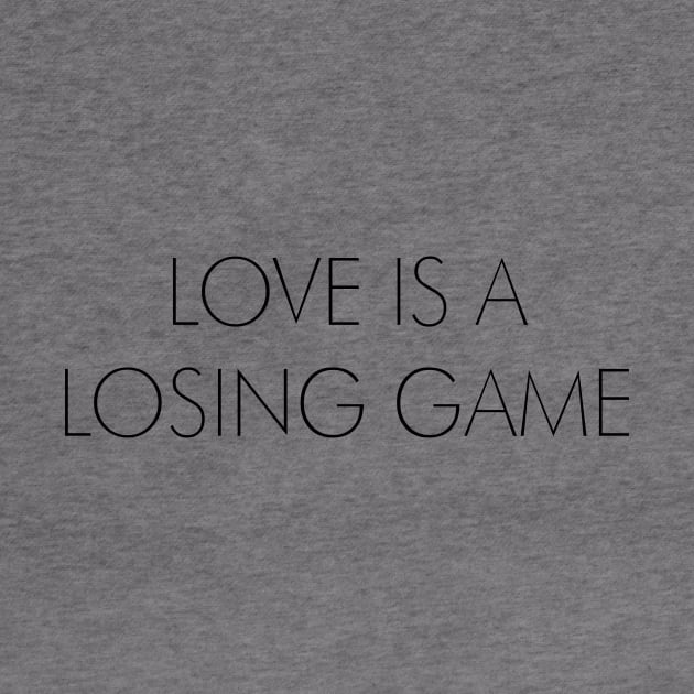 LOVE IS A LOSING GAME by TheCosmicTradingPost